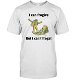 I Can Frogive But I Can't Froget 2024 Limited Shirt
