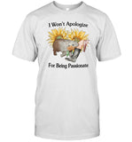 I Won't Apologize For Being Passionate T-Shirt