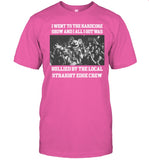 I Went To The Hardcore Show And All I Got Was Bullied By The Local Straight Edge Crew Tee Shirt