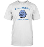 La Forge De La Lune I Have Stability (Ability To Stab) Shirt