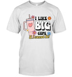 I LIKE BIG CUPS AND I CANNOT LIE Shirts