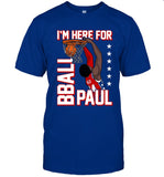 I'm Here For Bball Paul T-Shirt