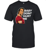 Limited Baby Dont Hurt Me Mike O'Hearn T-Shirt