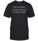 I Am Not Perfect But I Am Samoan So Close Enough Spirit And Sin T-Shirt