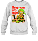 Keep Your Atti-Tude I Have My Own Sweatshirt
