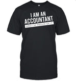 I Am An Accountant And Im Proud Of It shirt