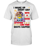 I WAKE UP EVERY DAY WITH A GOOD ATTITUDE AND THEN IDIOTS HAPPEN_1
