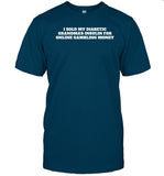 I Sold My Diabetic Grandma's Insulin For Online Gambling Money New Shirt