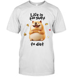 LIFE IS TOO SHORTTO DIET