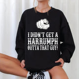 Blazing Saddles I Didn't Get A Harrumph Out Of That Guy Unisex Sweatshirt