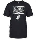 Education Is Activism Tee Shirt