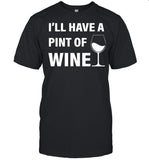 I'll Have A Pint Of Wine shirt