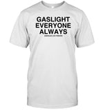 Gaslight Everyone Always Assholes Live Forever Shirt