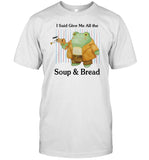 I Said Give Me All The Pop Soup & Bread T-Shirt
