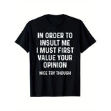 Men's Bold Statement Cotton T-Shirt - "In Order to Insult Me, I Must First Value Your Opinion" Print, Black with White Text, Casual Crew Neck, Lightweight 180g/m², Perfect for Casual Attire Made in USA